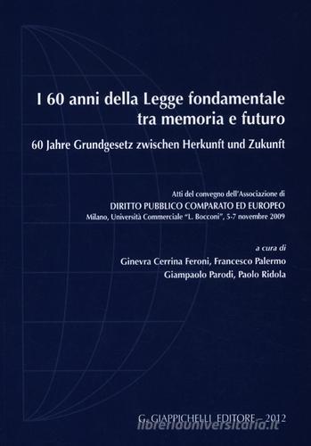 I 60 anni della legge fondamentale tra memoria e futuro. Atti del Convegno (Milano, 5-7 novembre 2009). Ediz. italiana e tedesca edito da Giappichelli