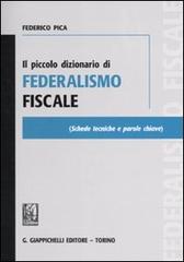 Il piccolo dizionario di federalismo fiscale di Federico Pica edito da Giappichelli