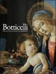 Botticelli nelle collezioni lombarde. Catalogo della mostra (Milano, 12 novembre 2010-28 febbraio 2011) edito da Silvana