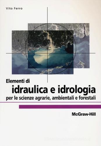 Elementi di idraulica e idrologia per le scienze agrarie, ambientali e forestali di Vito Ferro edito da McGraw-Hill Education