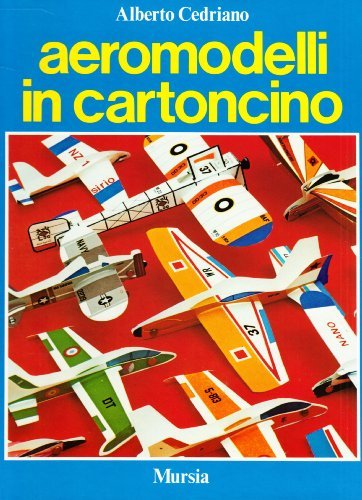 Aeromodelli in cartoncino di Alberto Cedriano edito da Ugo Mursia Editore
