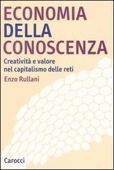 Economia della conoscenza. Creatività e valore nel capitalismo delle reti di Enzo Rullani edito da Carocci