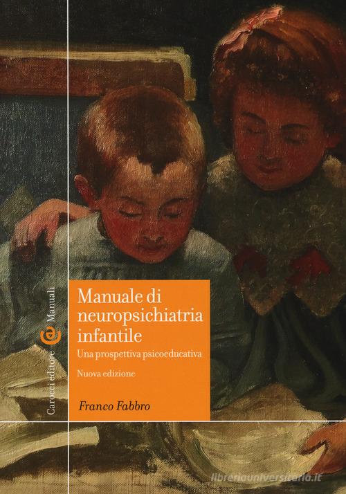 Manuale di neuropsichiatria infantile. Una prospettiva psicoeducativa. Nuova ediz. di Franco Fabbro edito da Carocci