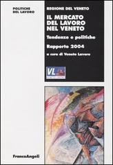 Il mercato del lavoro nel Veneto. Tendenze e politiche. Rapporto 2004 edito da Franco Angeli