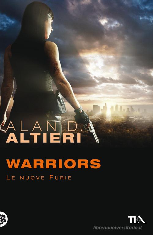 Libro Warriors. Le nuove furie. Tutti i racconti vol. 5 di Alan D. Altieri Narrativa Tea di TEA
