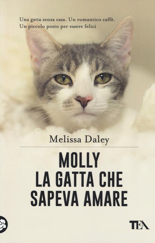 Molly. La gatta che sapeva amare di Melissa Daley edito da TEA