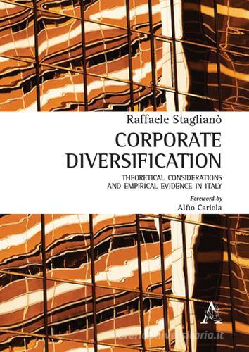 Corporate diversification. Theoretical considerations and empirical evidence in Italy di Raffaele Staglianò edito da Aracne