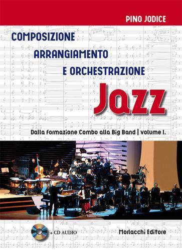 Composizione, arrangiamento e orchestrazione jazz. Con CD-Audio vol.1 di Pino Jodice edito da Morlacchi