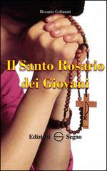 Il santo rosario dei giovani di Rosario Colianni edito da Edizioni Segno