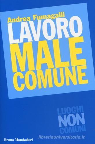 Lavoro male comune di Andrea Fumagalli edito da Mondadori Bruno