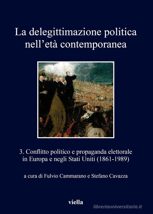 La delegittimazione politica nell'età contemporanea vol.3 edito da Viella