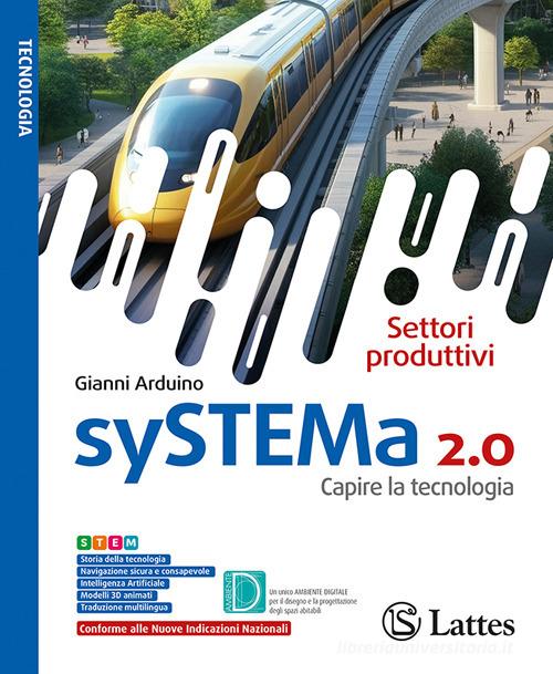 SySTEMa 2.0. Capire la tecnologia. Settori produttivi. Laboratorio di informatica. Per la Scuola media. Ediz. per la scuola di Gianni Arduino edito da Lattes