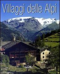 Villaggi delle Alpi di Alessandro Colombo, Paola Garbuglio, Giampiero Gianazza edito da Idea Libri