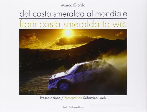 Dalla Costa Smeralda al mondiale-From Costa Smeralda to WRC. Ediz. italiana e inglese di Marco Giordo edito da Carlo Delfino Editore