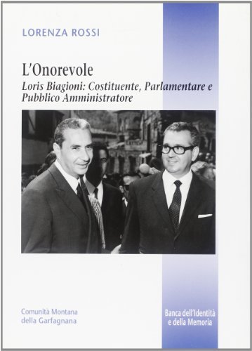 L' onorevole. Loris Biagioni: costituente, parlamentare e pubblico amministratore di Lorenza Rossi edito da Pacini Fazzi