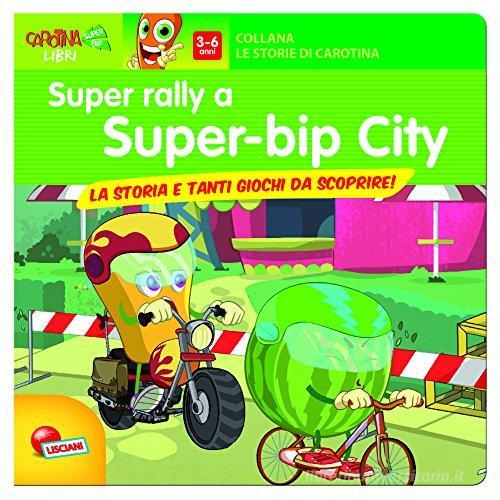 Super rally al super-bip city. Ediz. illustrata edito da Liscianigiochi