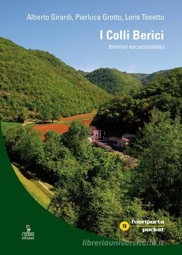 I colli Berici. Itinerari escursionistici. Con carta escursionistica 1:30.000 di Alberto Girardi, Pierluca Grotto, Loris Tosetto edito da Cierre edizioni