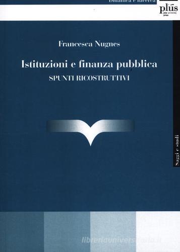 Istituzioni e finanza pubblica. Spunti ricostruttivi di Francesca Nugnes edito da Plus