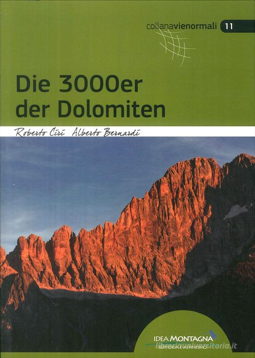 I 3000 delle Dolomiti. Le vie normali. Ediz. tedesca di Roberto Ciri, Alberto Bernardi edito da Idea Montagna Edizioni