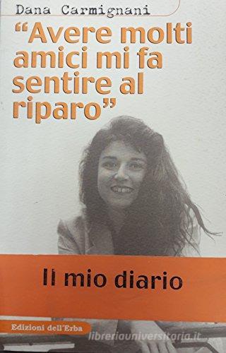 Avere molti amici mi fa sentire al riparo di Dana Carmignani edito da Edizioni dell'Erba