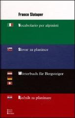 Vocabolario per alpinisti-Slovar za planince-Wörterbuch für Bergsteiger-Rjecnik za planinare di Franco Slataper edito da LEG Edizioni