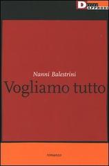 Vogliamo tutto di Nanni Balestrini edito da DeriveApprodi