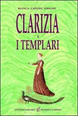 Clarizia e i Templari di Bianca Capone Ferrari edito da Edizioni Federico Capone