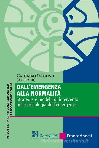 Dall'emergenza alla normalità. Strategie e modelli di intervento nella psicologia dell'emergenza edito da Franco Angeli