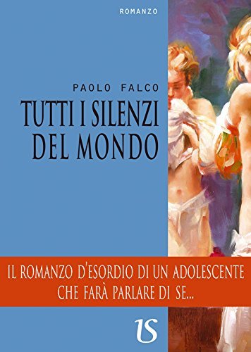 Tutti i silenzi del mondo di Paolo Falco edito da UmbertoSoletti Editore
