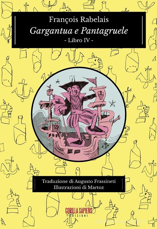 Libro Gargantua e Pantagruele. Ediz. integrale vol.4 di François Rabelais di Gorilla Sapiens