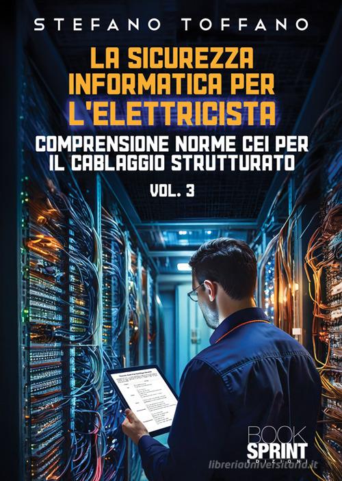 La sicurezza informatica per l'elettricista vol.3 di Stefano Toffano edito da BooksprintEdizioni