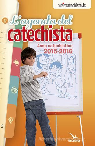Agenda del catechista. Anno catechistico 2015-2016 edito da Editrice Elledici