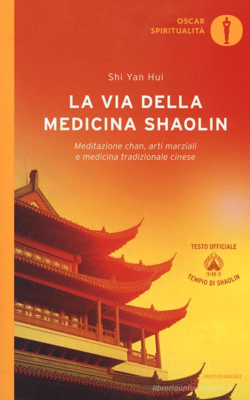 La via della medicina shaolin. Meditazione chan, arti marziali e medicina tradizionale cinese di Yan Hui Shi edito da Mondadori