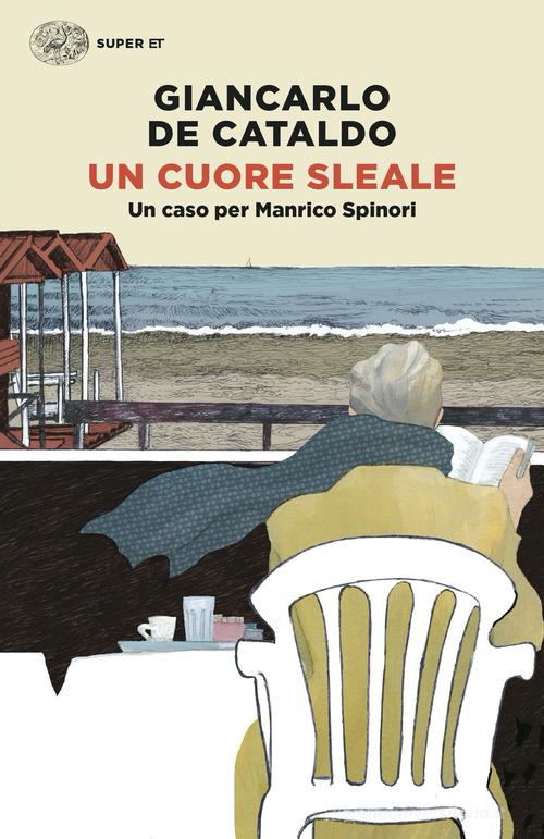 Un cuore sleale. Un caso per Manrico Spinori di Giancarlo De Cataldo edito da Einaudi