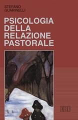 Psicologia della relazione pastorale di Stefano Guarinelli edito da EDB