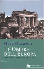 Le ombre dell'Europa. Democrazie e totalitarismi nel XX secolo di Mark Mazower edito da Garzanti