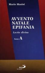 Avvento, Natale, epifania. Lectio divina. Anno A di Mario Masini edito da San Paolo Edizioni