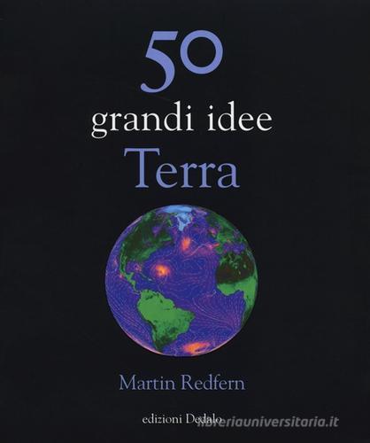 50 grandi idee. Terra di Martin Redfern edito da edizioni Dedalo