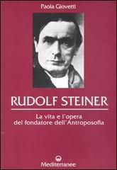 Rudolf Steiner. La vita e l'opera del fondatore dell'antroposofia di Paola Giovetti edito da Edizioni Mediterranee