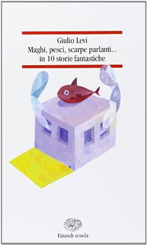 Maghi, pesci, scarpe parlanti in 10 storie fantastiche edito da Einaudi Scuola