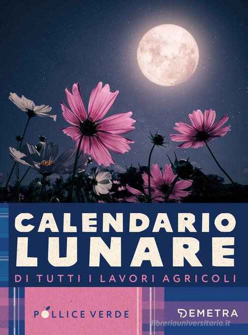 Calendario lunare di tutti i lavori agricoli edito da Demetra