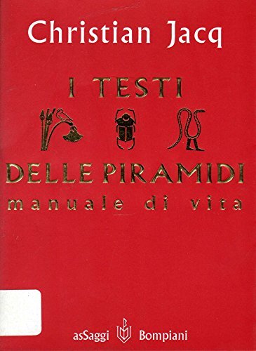 Testi delle piramidi. Manuale di vita di Christian Jacq edito da Bompiani