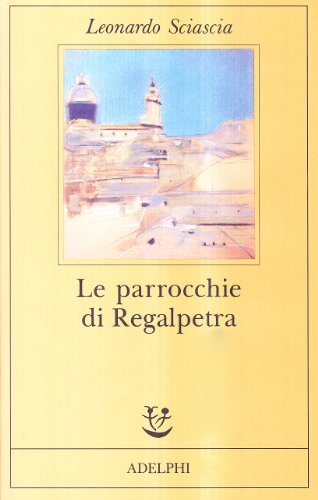 Le parrocchie di Regalpetra di Leonardo Sciascia edito da Adelphi