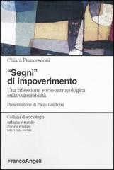Segni di impoverimento. Una riflessione socio-antropologica sulla vulnerabilità di Chiara Francesconi edito da Franco Angeli