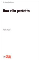 Una vita perfetta di Andrea De Rossi edito da Lampi di Stampa