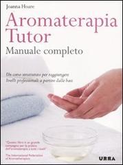 Aromaterapia tutor. Manuale completo di Joanna Hoare edito da Apogeo