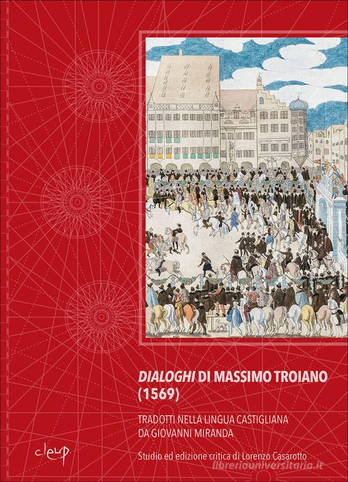 Dialoghi di Massimo Troiano (1569). Tradotti nella lingua castigliana da Giovanni Miranda edito da CLEUP