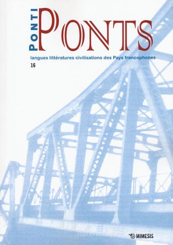 Ponti-Ponts. Langues Littératures. Civilisations des Pays Francophones vol.16 edito da Mimesis