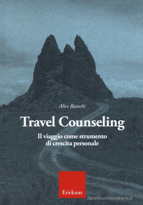Travel counseling. Il viaggio come strumento di crescita personale di Alice Bianchi edito da Erickson