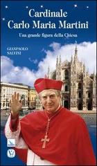 Cardinale Carlo Maria Martini. Una grande figura della Chiesa di Gianpaolo Salvini edito da Velar